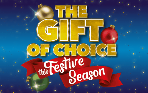 THE GIFT OF CHOICE THIS FESTIVE SEASON
