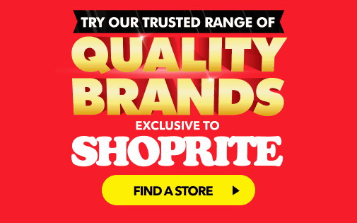 QUALITY BRANDS EXCLUSIVE TO SHOPRITE