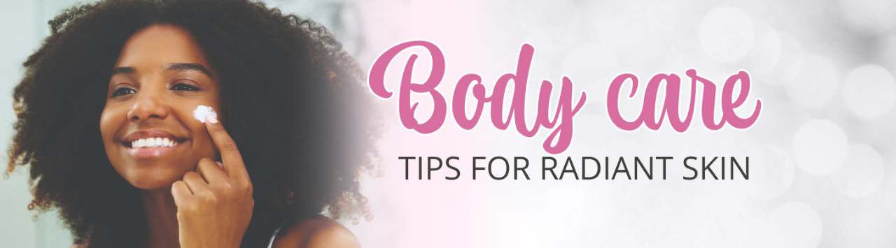 BODY CARE TIPS FOR RADIANT SKIN