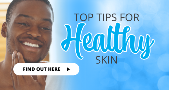TOP TIPS FOR HEALTHY SKIN